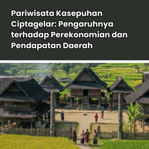Pariwisata Kasepuhan Ciptagelar: Pengaruhnya terhadap Perekonomian dan Pendapatan Daerah